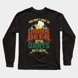 You Don't Have To Drink Beer To Play Darts Gift Long Sleeve T-Shirt